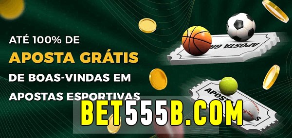bet555bet Ate 100% de Aposta Gratis